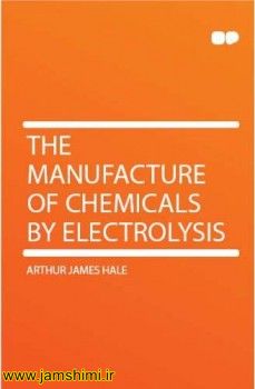 دانلود کتاب The manufacture of chemicals by electrolysis