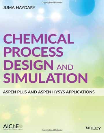 کتاب شبیه سازی و طراحی فرایندهای شیمیایی: با نرم افزار Aspen Plus و Aspen Hysys