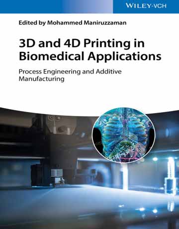 چاپ سه بعدی و چهار بعدی در کاربردهای بیومدیکال: مهندسی فرایند و ساخت افزودنی