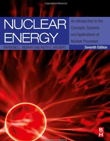 کتاب انرژی هسته ای ویرایش هفتم: مفاهیم، سیستم ها و کاربرد فرایندهای هسته ای