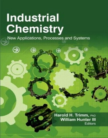 کتاب شیمی صنعتی: کاربردها، فرآیندها و سیستم‌های جدید