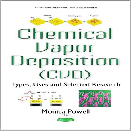 کتاب رسوب دهی بخار شیمیایی (CVD): انواع، کاربرد و تحقیقات انتخاب شده Monica Powell