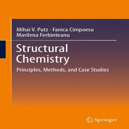 کتاب شیمی ساختاری: اصول، روش ها و مطالعات موردی Mihai V. Putz